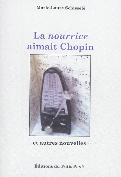 La nourrice aimait Chopin : et autres nouvelles