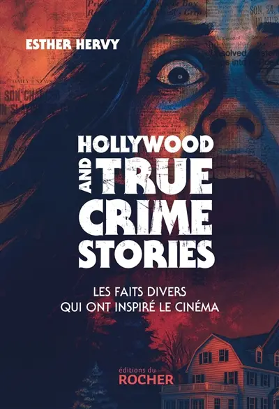 Hollywood and true crime stories : les faits divers qui ont inspiré le cinéma