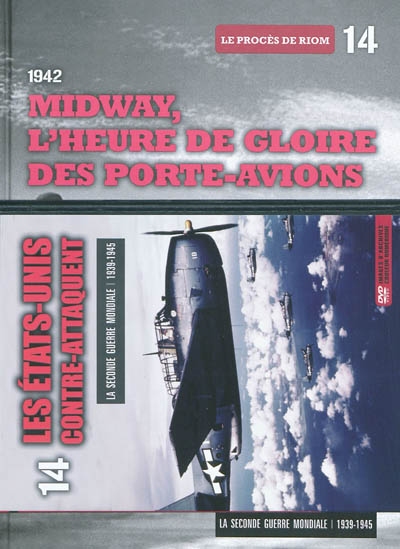 La Seconde Guerre mondiale : 1939-1945. Vol. 14. 1942 : Midway, l'heure de gloire des porte-avions : le procès de Riom