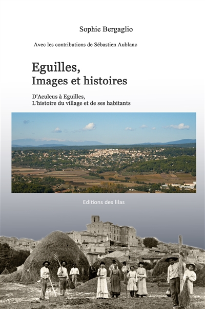 Eguilles, images et histoires : d'Aculeus à Eguilles, l'histoire du village et de ses habitants