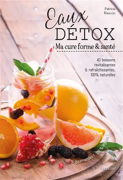 Eaux détox : ma cure forme & santé : 40 boissons revitalisantes & rafraîchissantes, 100 % naturelles