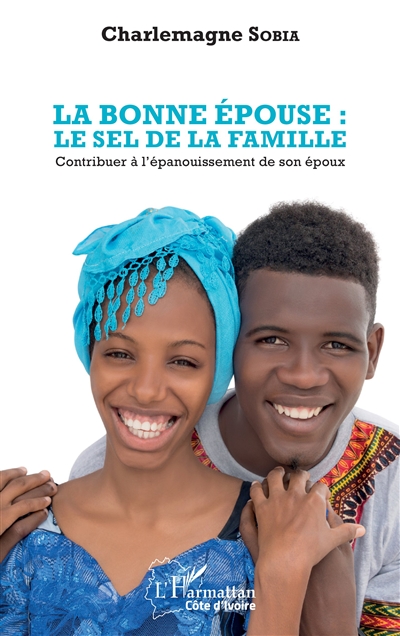 La bonne épouse : le sel de la famille : contribuer à l'épanouissement de son époux