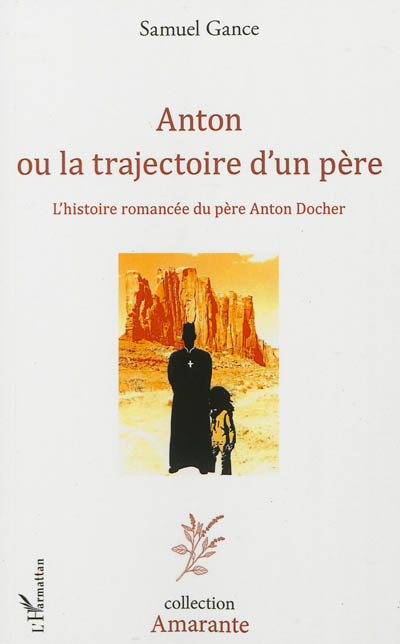 Anton ou La trajectoire d'un père : l'histoire romancée du père Anton Docher