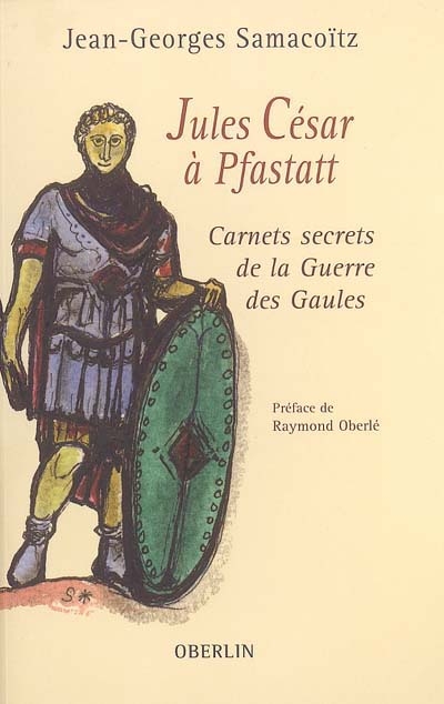 Jules César à Pfastatt : carnets secrets de la guerre des Gaules