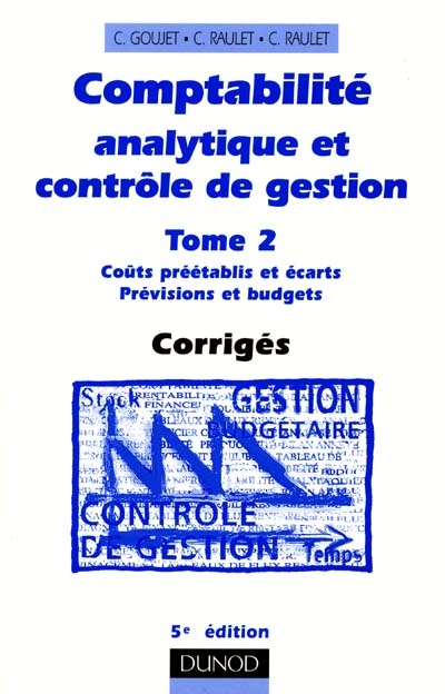 Comptabilité analytique et contrôle de gestion. Vol. 2. Coûts préétablis et écarts, prévisions et budgets : corrigés