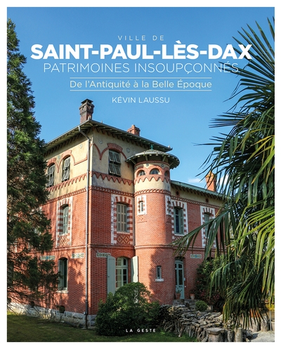 Ville de Saint-Paul-lès-Dax : patrimoines insoupçonnés : de l'Antiquité à la Belle Epoque