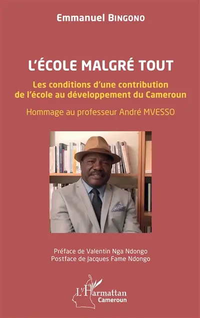 L'école malgré tout : les conditions d'une contribution de l'école au développement du Cameroun : hommage au professeur André Mvesso