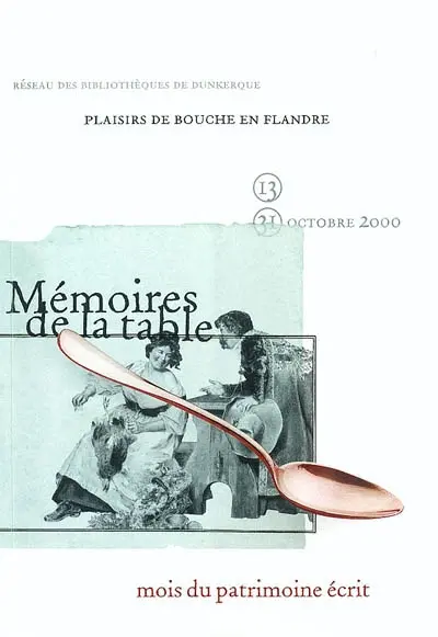 Plaisirs de bouche en Flandre : exposition présentée dans les salons de l'hôtel de ville de Dunkerque, 13-31 octobre 2000