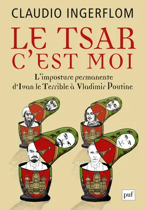 Le Tsar, c'est moi : l'imposture permanente, d'Ivan le Terrible à Vladimir Poutine