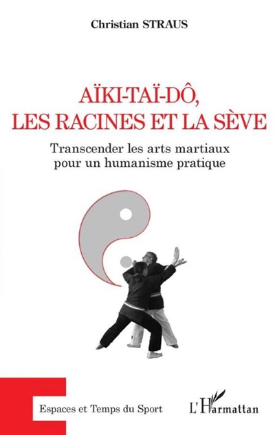 Aïki-Taï-Dô, les racines et la sève : transcender les arts martiaux pour un humanisme pratique