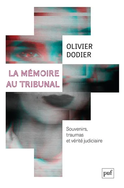 La mémoire au tribunal : souvenirs, traumas et vérité judiciaire La mémoire au tribunal : souvenirs, traumas et vérité judiciaire