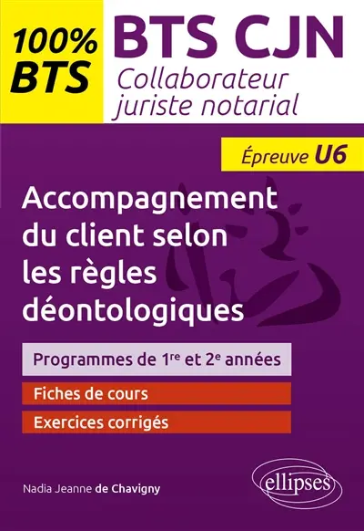 Accompagnement du client selon les règles déontologiques : BTS CJN, collaborateur juriste notarial, épreuve U6 : programmes de 1re et 2e années