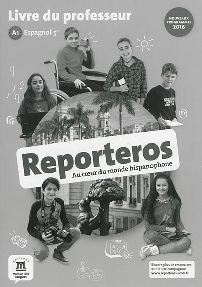 Reporteros, au coeur du monde hispanophone : espagnol 5e, A1 : livre du professeur