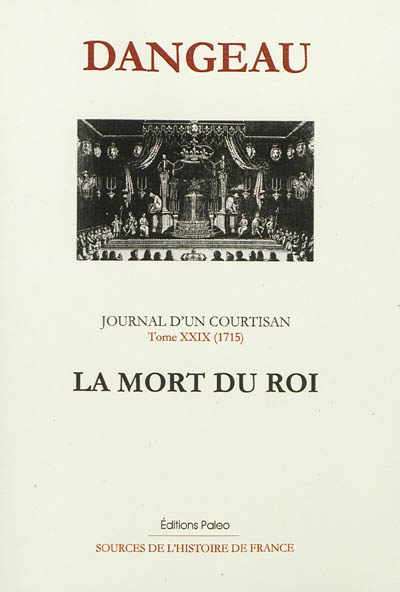 Journal d'un courtisan à la cour du Roi-Soleil. Vol. 29. La mort du roi : 1715