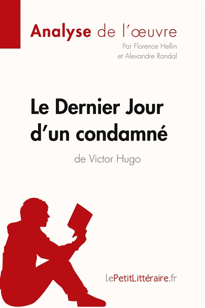 Le Dernier Jour d'un condamné de Victor Hugo (Analyse de l'oeuvre) : Analyse complète et résumé détaillé de l'oeuvre