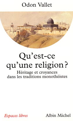 Qu'est-ce qu'une religion ? : héritage et croyances dans les traditions monothéistes
