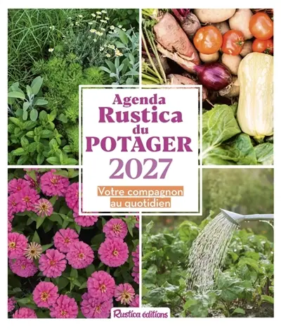 Agenda Rustica du potager 2027 : un outil de suivi du potager au quotidien : 52 semaines de conseils pratiques