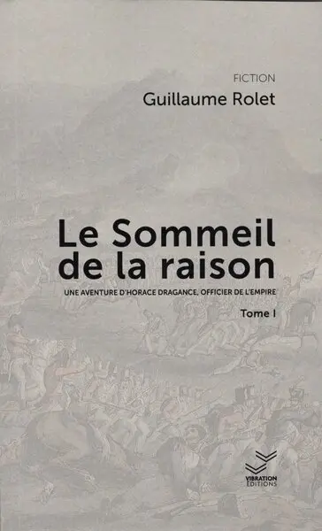 Une aventure d'Horace Dragance, officier de l'Empire. Le sommeil de la raison. Vol. 1