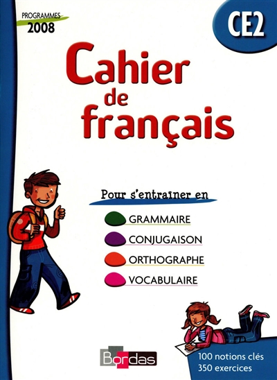 Cahier de français CE2 : cahier d'exercices : grammaire, conjugaison, orthographe, vocabulaire, programme 2008