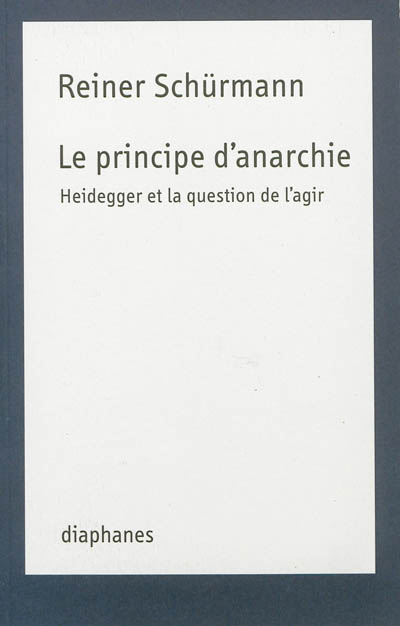 Le principe d'anarchie : Heidegger et la question de l'agir