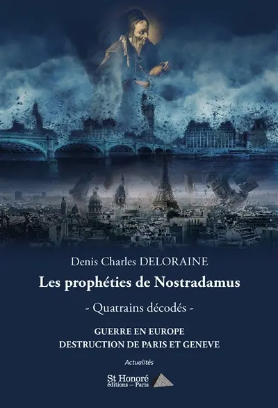 Les prophéties de Nostradamus : quatrains décodés, guerre en Europe, destruction de Paris et Genève : actualités