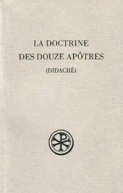 La doctrine des douze apôtres. Didachè