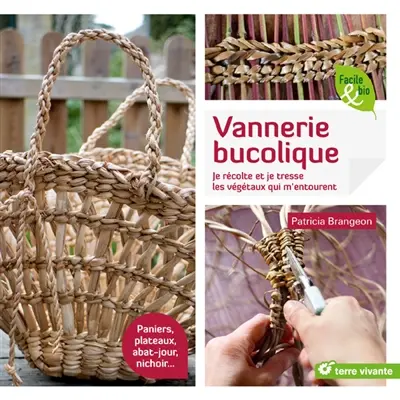 Vannerie bucolique : je récolte et je tresse les végétaux qui m'entourent