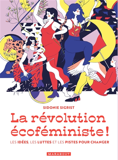 La révolution écoféministe : les idées, les luttes et les pistes pour changer
