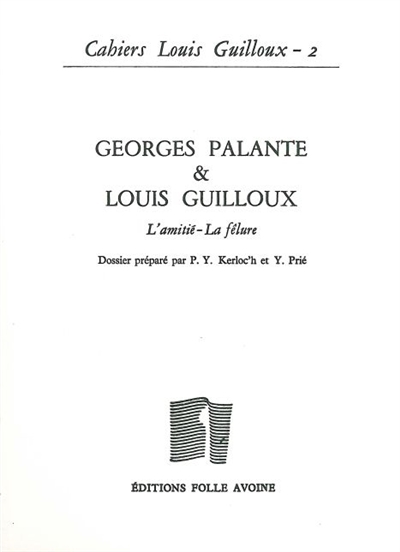 Cahiers Louis Guilloux, n° 2. Georges Palante & Louis Guilloux : l'amitié-la fêlure