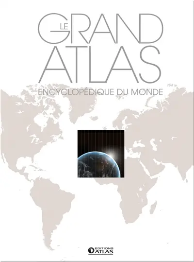 Le grand atlas encyclopédique du monde