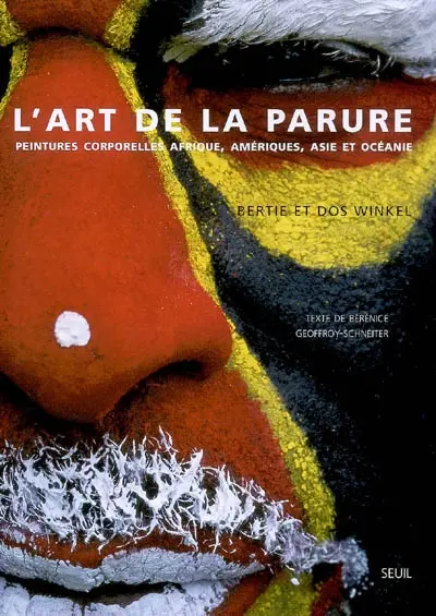 L'art de la parure : peintures corporelles Afrique, Amériques, Asie et Océanie