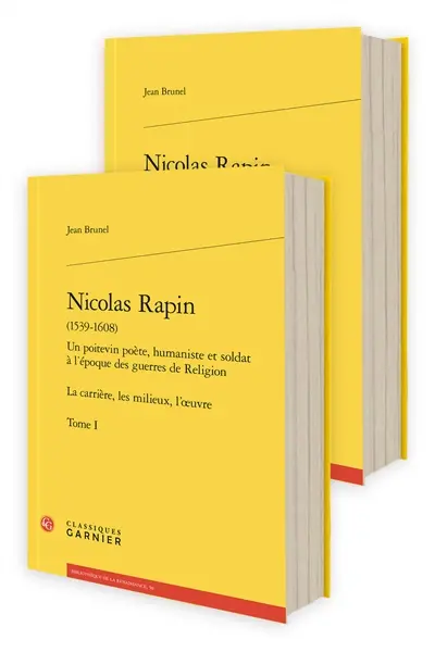 Nicolas Rapin (1539-1608) : un Poitevin poète, humaniste et soldat à l'époque des guerres de Religion : la carrière, les milieux, l'oeuvre