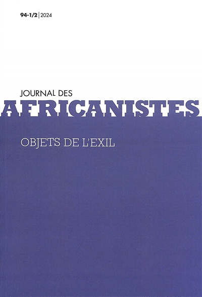 Journal des africanistes, n° 94-1. Objets de l'exil