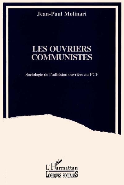Les ouvriers communistes : sociologie de l'adhésion ouvrière au PCF