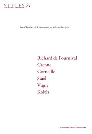 Styles, genres, auteurs. Vol. 21. Richard de Fournival, Crenne, Corneille, Staël, Vigny, Koltès