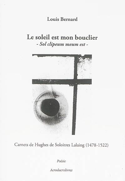 Le soleil est mon bouclier : carnets de Hughes de Soloitres Lalaing (1478-1522). Sol clipeum meum est