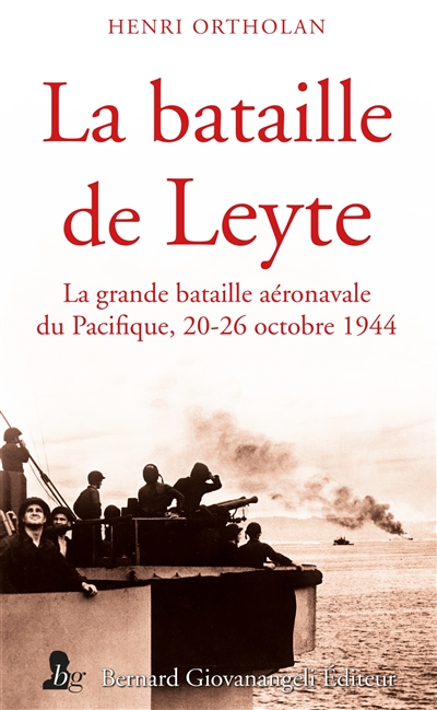 La bataille de Leyte : la grande bataille aéronavale du Pacifique, 20-26 octobre 1944
