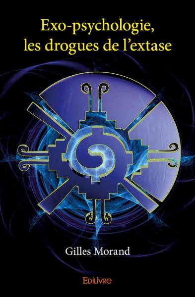 Exo psychologie : les drogues de l'extase : Selon les directives du Dr. Timothy Leary Ph.D