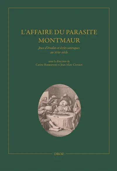 L'affaire du parasite Montmaur : jeux d'érudits et écrits satiriques au XVIIe siècle