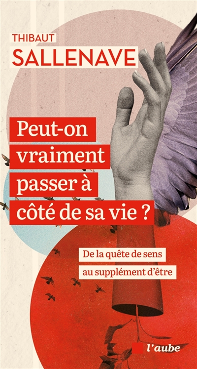 Peut-on vraiment passer à côté de sa vie ? : de la quête de sens au supplément d'être