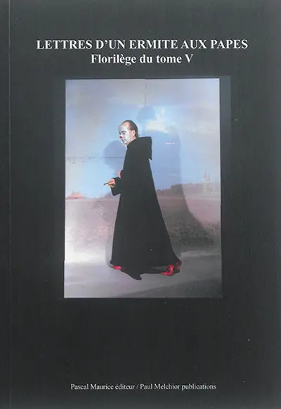 Lettres d'un ermite aux papes. Vol. 5. 2012 : florilège du tome V