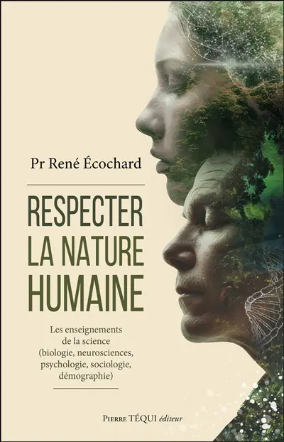 Respecter la nature humaine : les enseignements de la science (biologie, neurosciences, psychologie, sociologie, démographie)