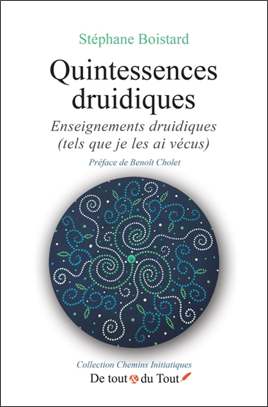Quintessences druidiques : enseignements druidiques (tels que je les ai vécus)