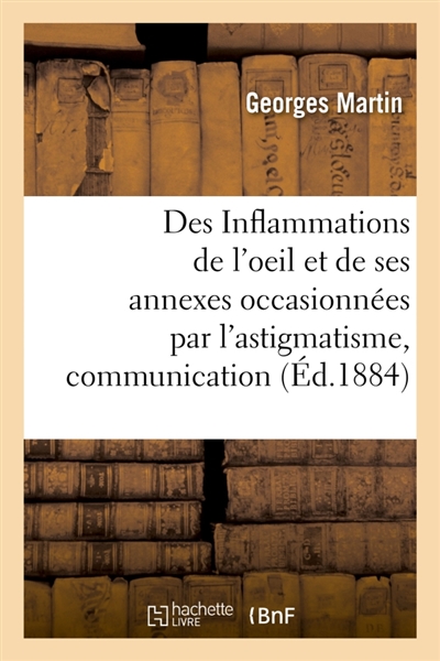 Des Inflammations de l'oeil et de ses annexes occasionnées par l'astigmatisme, communication : Congrès des sciences médicales, Copenhague
