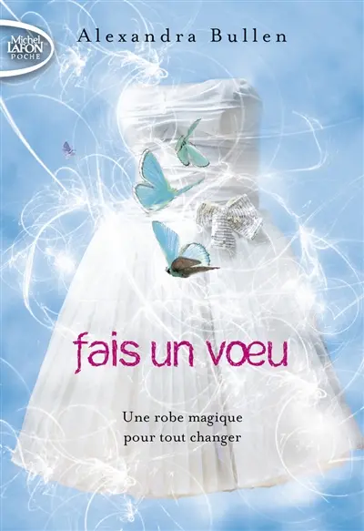 Fais un voeu. Vol. 1. Une robe magique pour tout changer