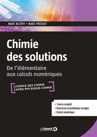 Chimie des solutions : de l'élémentaire aux calculs numériques : licence 2 & 3 chimie, agrégation, Capes physique chimie