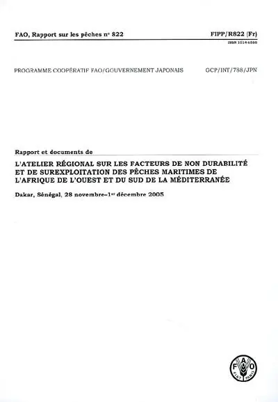 Rapport et documents de l'atelier régional sur les facteurs de non durabilité et de surexploitation des pêches maritimes de l'Afrique de l'Ouest et du Sud de la Méditerranée : Dakar, Sénégal, 28 novembre-1er décembre 2005