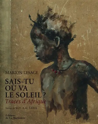 Sais-tu où va le soleil ? : traces d'Afrique