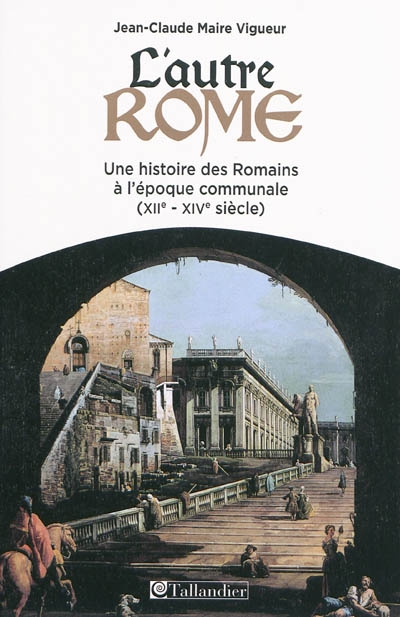 L'autre Rome : une histoire des Romains à l'époque des communes : XIIe-XIVe siècle