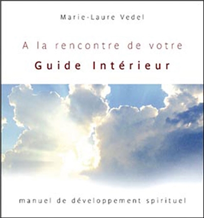 A la rencontre de votre guide intérieur : manuel de développement spirituel